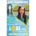 Good Regardless: A Metaphysical Love Story