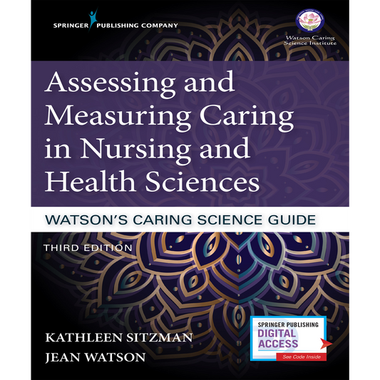 Assessing and Measuring Caring in Nursing and Health Sciences: Watson’s Caring Science Guide, Third Edition