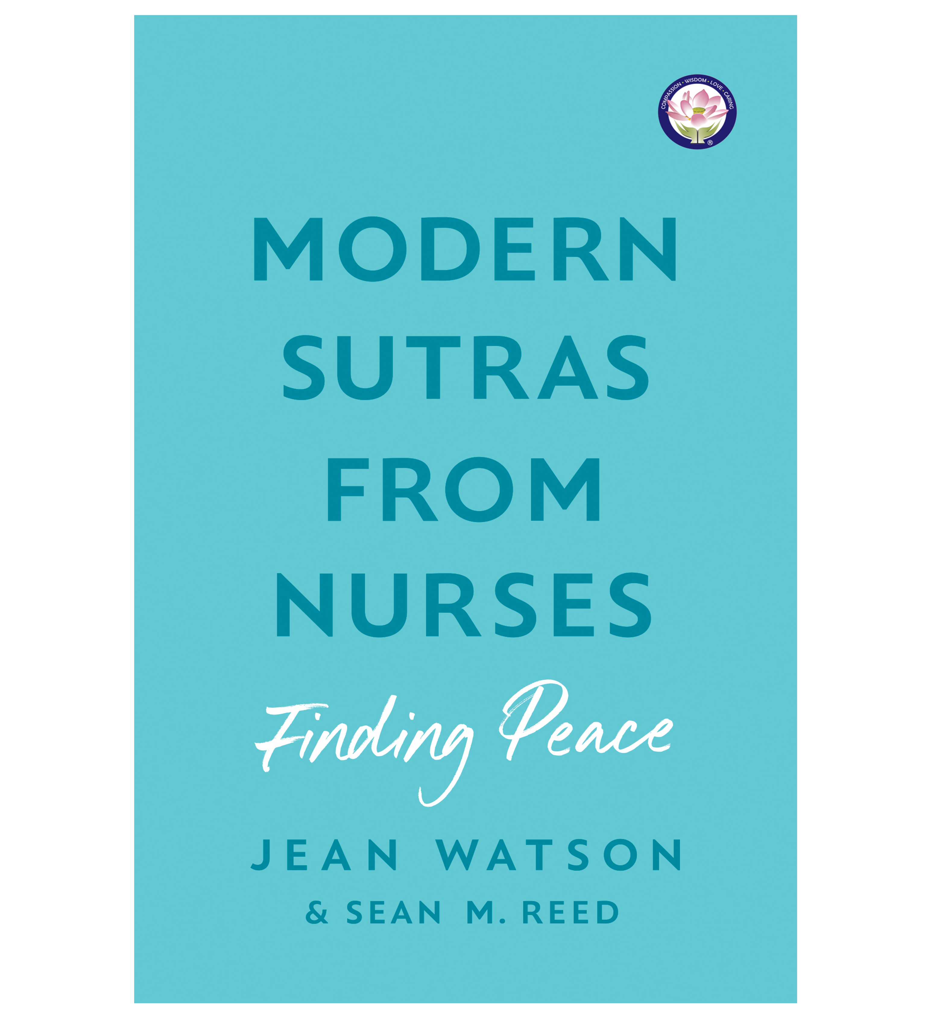 This image features the cover of a book titled "Modern Sutras from Nurses: Finding Peace," co-edited by Dr. Jean Watson