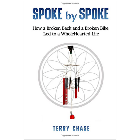 Spoke by Spoke: How a Broken Back and a Broken Bike Led to a WholeHearted Life