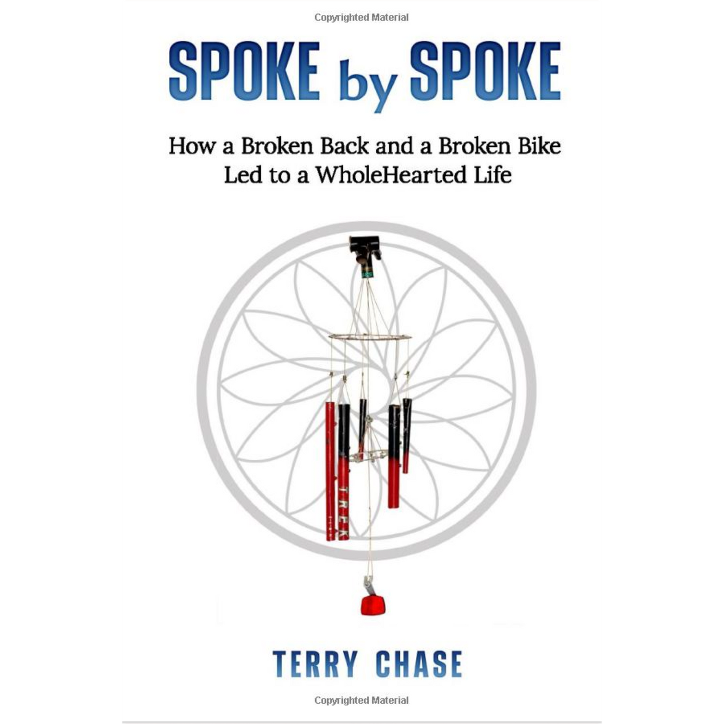 Spoke by Spoke: How a Broken Back and a Broken Bike Led to a WholeHearted Life