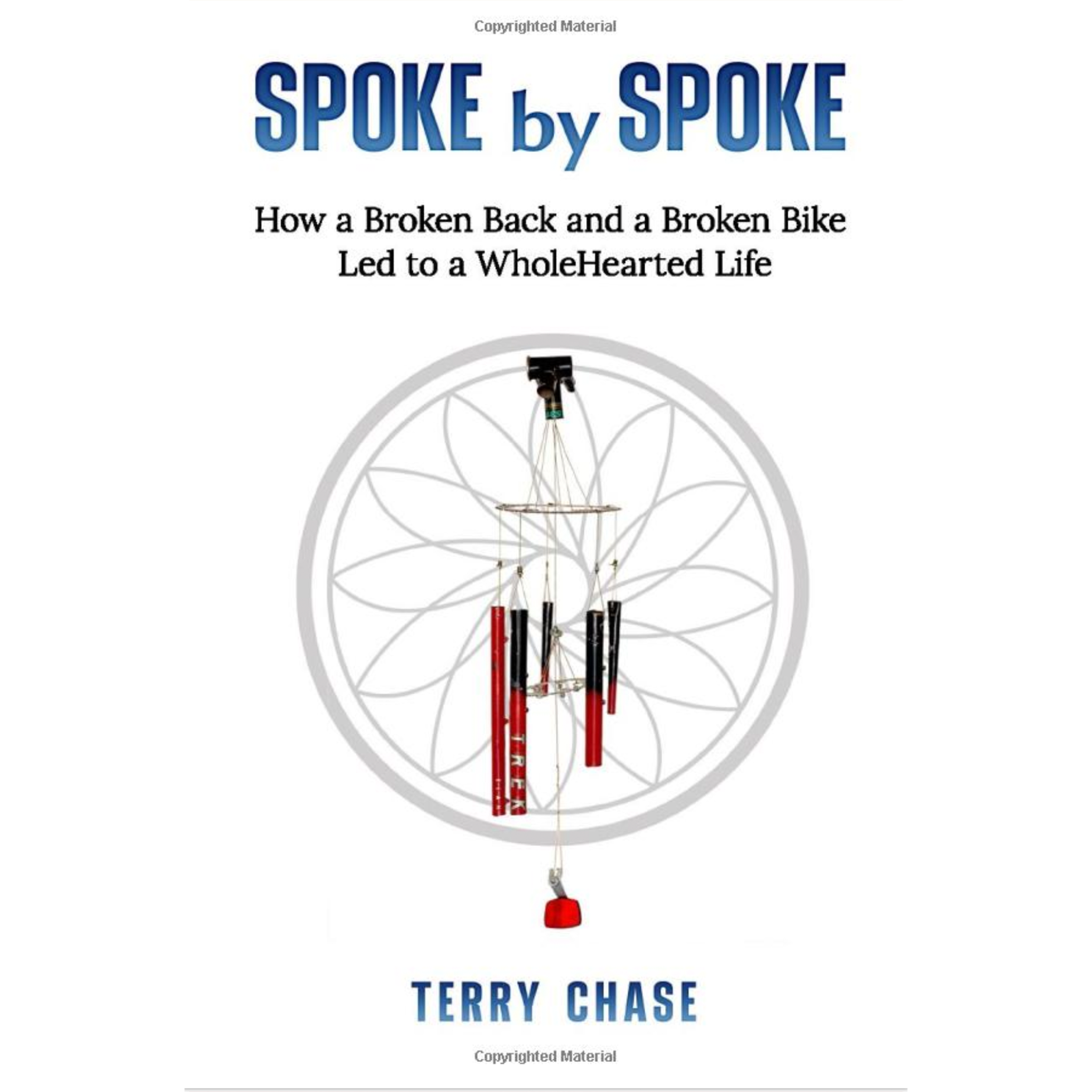 Spoke by Spoke: How a Broken Back and a Broken Bike Led to a WholeHearted Life