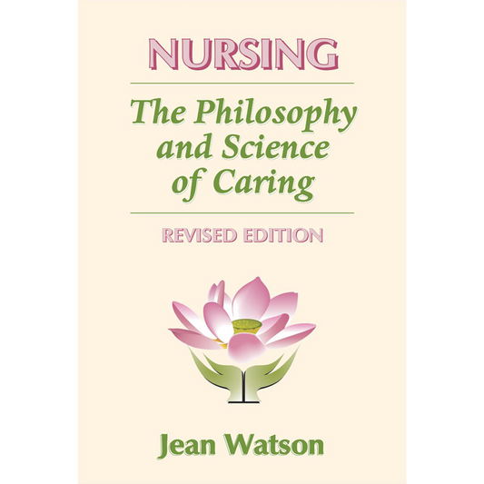 This image features the cover of the book "Nursing: The Philosophy and Science of Caring" by Jean Watson, PhD, RN, AHN-BC, FAAN. The cover design is simple yet elegant, with a cream white background. The words and green and light pink to match the lotus flower and hand logo